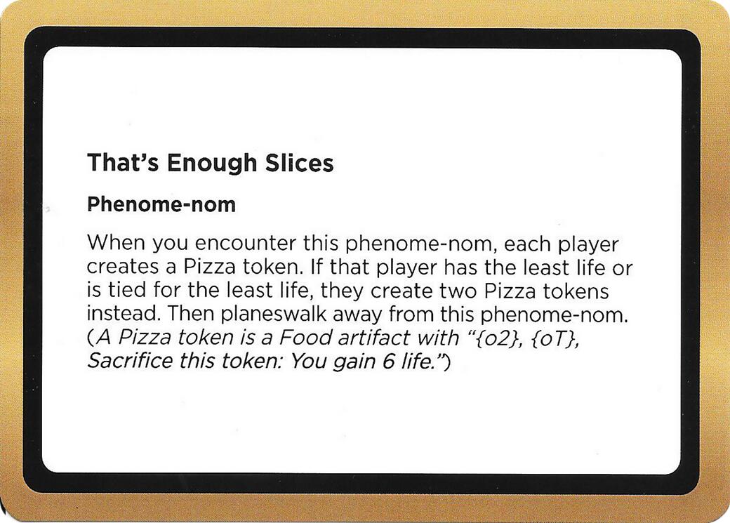 That's Enough Slices (Black Lotus Unknown Planechase) [Oversize Cards] | Magic Magpie